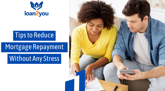 Tips to Reduce Mortgage Repayment Without Any Stress