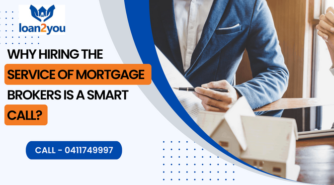 Why Hiring The Service Of Mortgage Brokers Is A Smart Call?