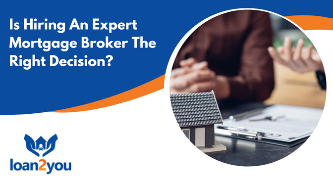 Is Hiring An Expert Mortgage Broker The Right Decision?