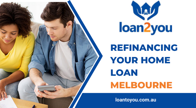 Refinancing Your Home Loan Melbourne