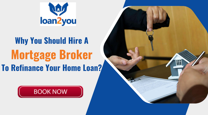 Why You Should Hire a Mortgage Broker to Refinance Your Home Loan?